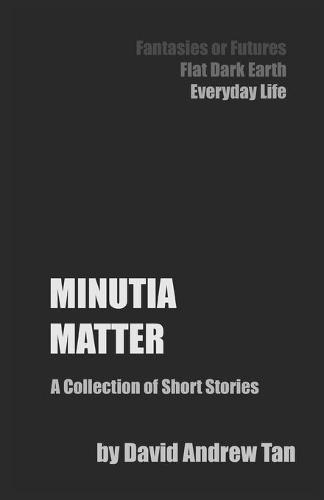 Minutia Matter: A Collection of Short Stories
