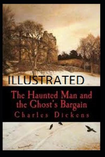 The Haunted Man and the Ghost's Bargain Illustrated