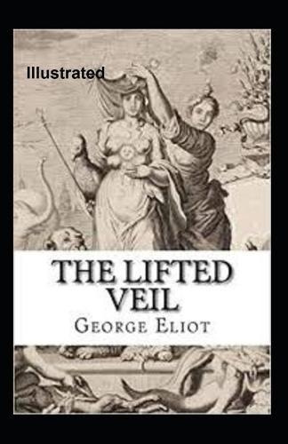 The Lifted Veil Illustrated