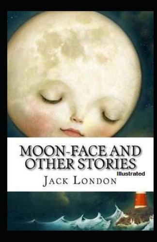 Moon-Face & Other Stories Illustrated
