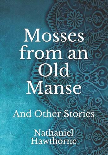 Mosses from an Old Manse: And Other Stories