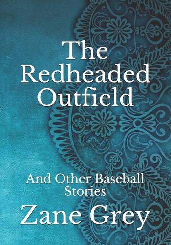The Redheaded Outfield: And Other Baseball Stories