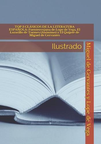 Top 3 Clasicos de la Literatura Espanola: Fuenteovejuna de Lope de Vega, El Lazarillo de Tormes (Anonimo) y El Quijote de Miguel de Cervantes: Ilustrado