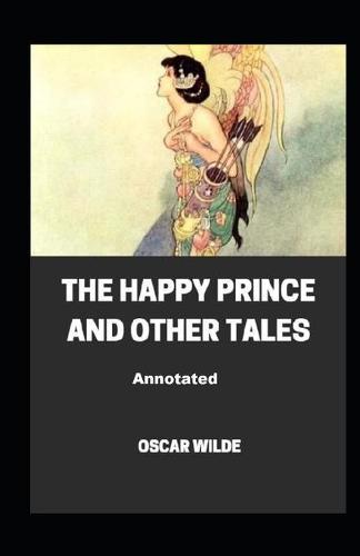 The Happy Prince and Other Tales Annotated