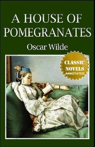 A House of Pomegranates Annotated