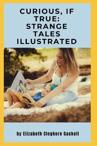 Curious, If True: Strange Tales Illustrated