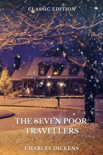 The Seven Poor Travellers by Charles Dickens: With Original Illustrations