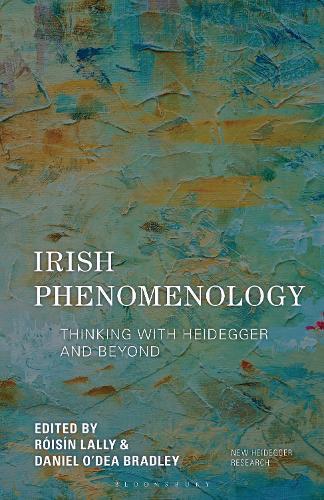 Irish Phenomenology: Thinking with Heidegger and Beyond