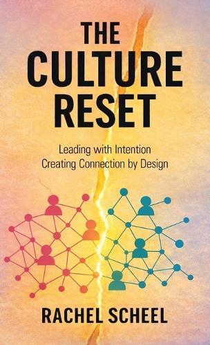 The Culture Reset: Leading with Intention Creating Connection by Design