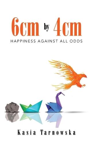 6cm by 4cm: Happiness Against All Odds