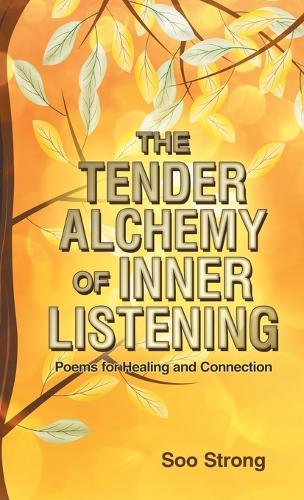 The Tender Alchemy of Inner Listening: Poems for Healing and Connection