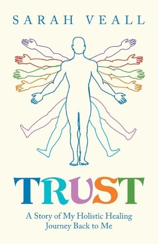Trust: A Story of My Holistic Healing Journey Back to Me