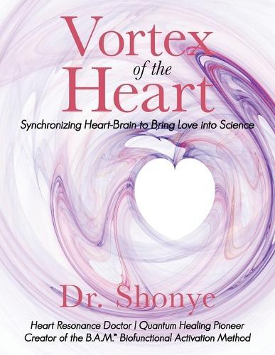 Vortex of the Heart: Synchronizing Heart-Brain to Bring Love Into Science