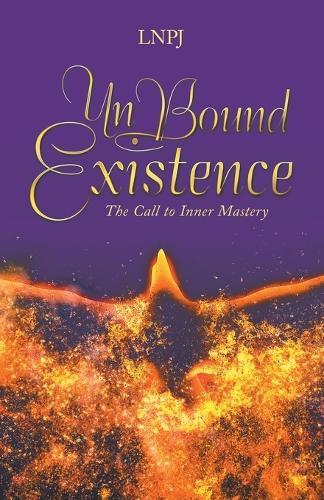 UnBound Existence: The Call to Inner Mastery