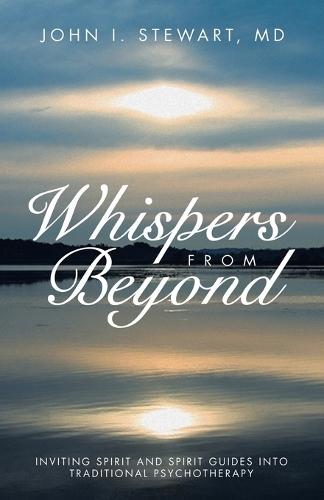 Whispers From Beyond: Inviting Spirit and Spirit Guides into Traditional Psychotherapy