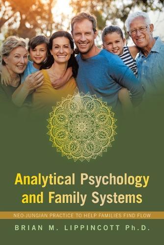 Analytical Psychology and Family Systems: Neo-Jungian Practice to Help Families Find Flow