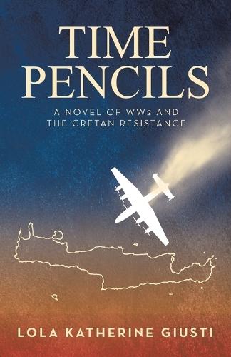 Time Pencils: A Novel of WW2 and the Cretan Resistance