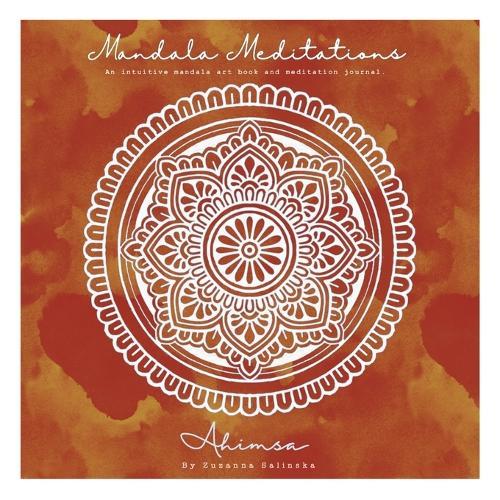 Mandala Meditations: An intuitive mandala art book and meditation journal.