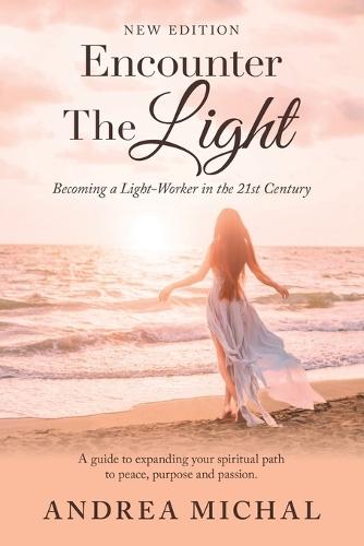 Encounter The Light: Becoming a Light-Worker in the 21st Century