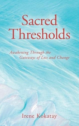 Sacred Thresholds: Awakening Through the Gateways of Loss and Change