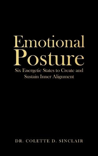 Emotional Posture: Six Energetic States to Create and Sustain Inner Alignment