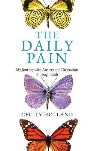 The Daily Pain: My Journey with Anxiety and Depression through Faith