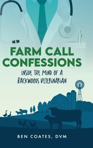 Farm Call Confessions: Inside the Mind of a Backwoods Veterinarian