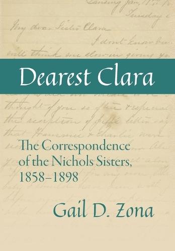 Dearest Clara: The Correspondence of the Nichols Sisters, 1858-1898