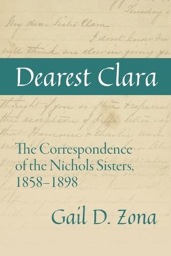 Dearest Clara: The Correspondence of the Nichols Sisters, 1858-1898