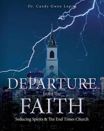 Departure From the Faith: Seducing Spirits & The End Times Church