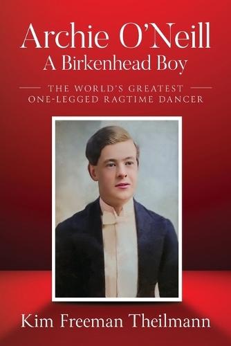 Archie O'Neill: The World's Greatest One-Legged Ragtime Dancer