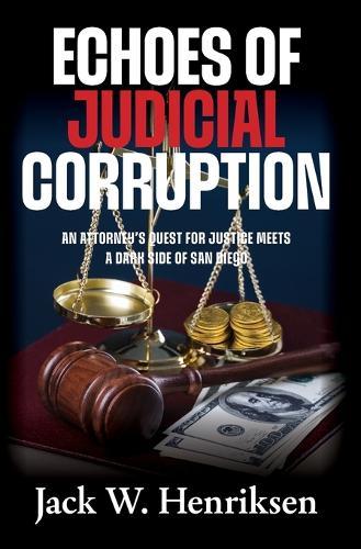 Echoes of Judicial Corruption: An Attorney's Quest for Justice Meets a Dark Side of San Diego