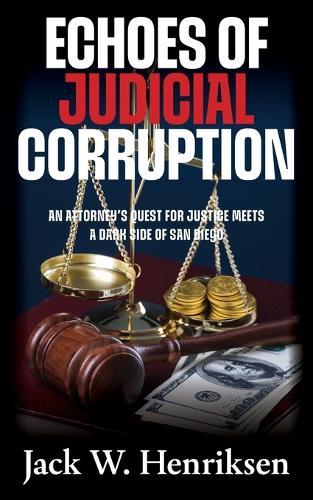 Echoes of Judicial Corruption: An Attorney's Quest for Justice Meets a Dark Side of San Diego
