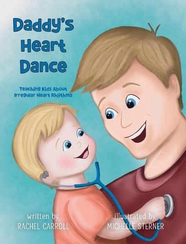 Daddy's Heart Dance: Teaching Kids About Irregular Heart Rhythms