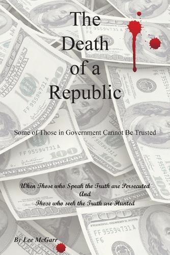 The Death of a Republic: Some of Those in Government Cannot Be Trusted