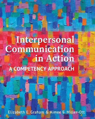 Interpersonal Communication in Action: A Competency Approach
