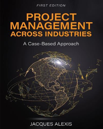 Project Management Across Industries: A Case-Based Approach