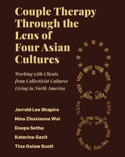 Couple Therapy Through the Lens of Four Asian Cultures: Working with Clients from Collectivist Cultures Living in North America