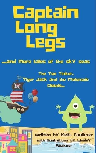 Captain Long Legs and more Tales from the Sky Seas: The Toe Tinker, Tiger jack and the Melonade Clouds