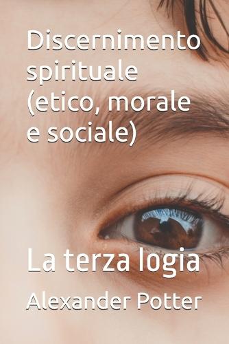 Discernimento spirituale (etico, morale e sociale): La terza logia