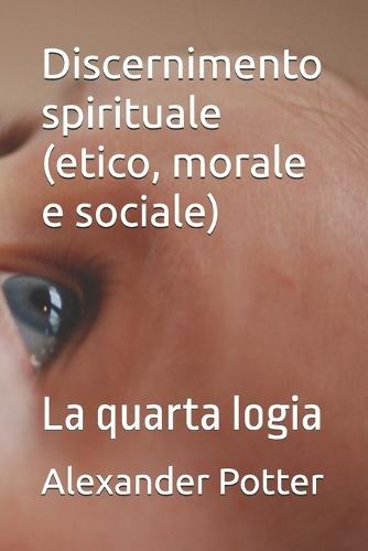 Discernimento spirituale (etico, morale e sociale): La quarta logia