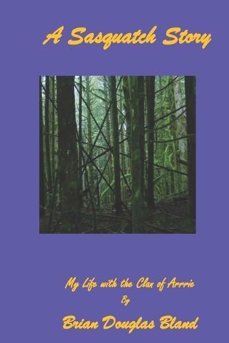 A Sasquatch Story: My Life with the Clan of Arrrie