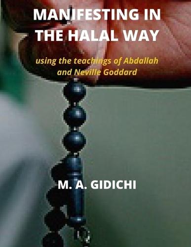 Manifesting in Halal Way: Using the teachings of Abdallah and Neville Goddard