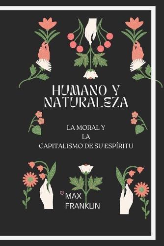 Humano Y Naturaleza: La Moral Y La Capitalismo de Su Espiritu