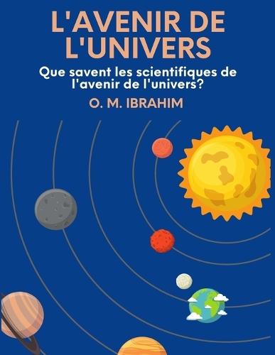 l'avenir de l'univers: Que savent les scientifiques de l'avenir de l'univers ?