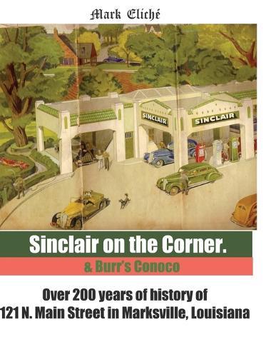 Sinclair on the Corner: Over 200 years of the story of 121 N Main Street, Marksville, Louisiana