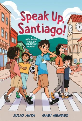 Speak Up, Santiago!: A Hillside Valley Graphic Novel