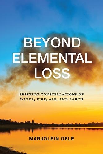 Beyond Elemental Loss: Shifting Constellations of Water, Fire, Air, and Earth