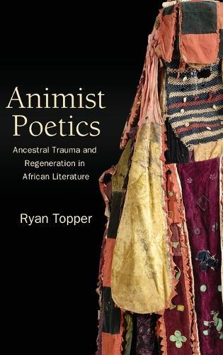 Animist Poetics: Ancestral Trauma and Regeneration in African Literature