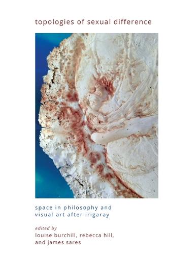 Topologies of Sexual Difference: Space in Philosophy and Visual Art After Irigaray